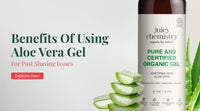 Benefits Of Using Aloe Vera Gel For Post Shaving Issues