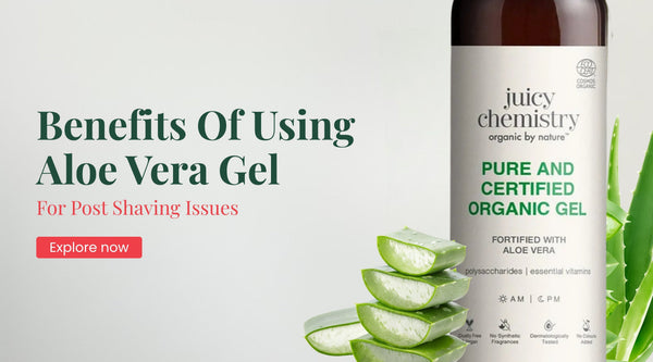 Benefits Of Using Aloe Vera Gel For Post Shaving Issues